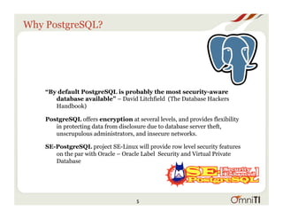 Why PostgreSQL?
“By default PostgreSQL is probably the most security-aware
database available” – David Litchfield (The Dat...