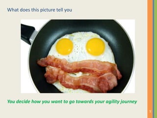 What does this picture tell you
14
You decide how you want to go towards your agility journey
 