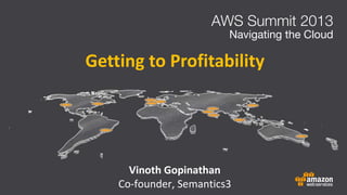 Getting to Profitability
Vinoth Gopinathan
Co-founder, Semantics3
 
