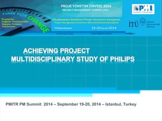 PMITR PM Summit 2014 – September 19-20, 2014 – Istanbul, Turkey 
 