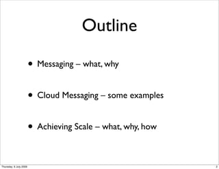 Outline

                        • Messaging – what, why

                        • Cloud Messaging – some examples

     ...