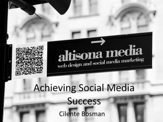 Achieving Social Media Success Cilente Bosman 