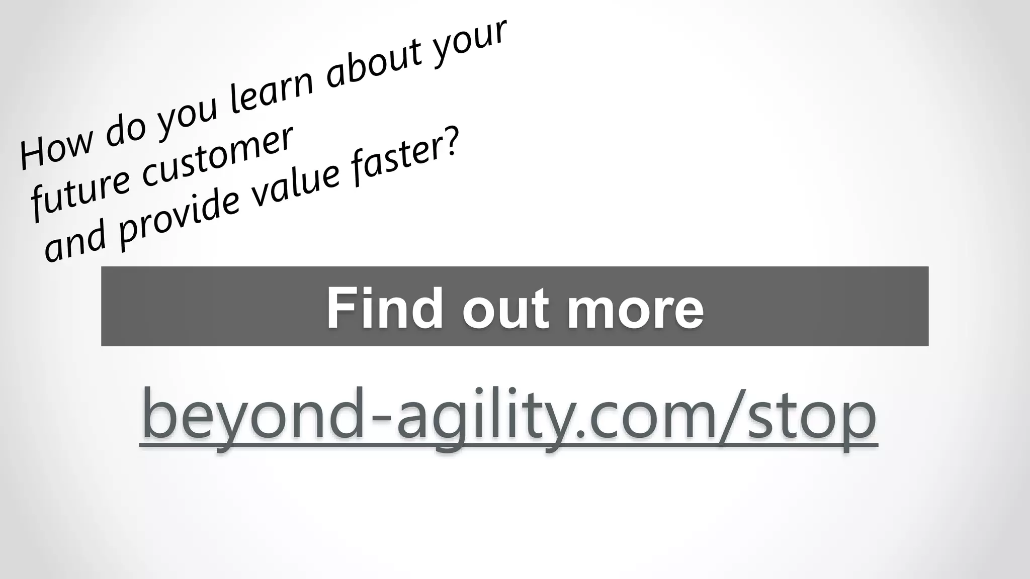Find out more
beyond-agility.com/stop
 