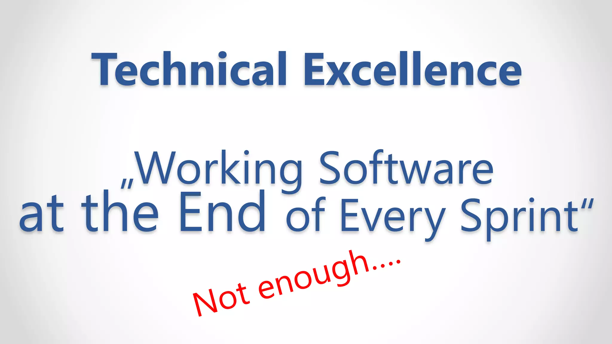 Technical Excellence
„Working Software
at the End of Every Sprint“
 