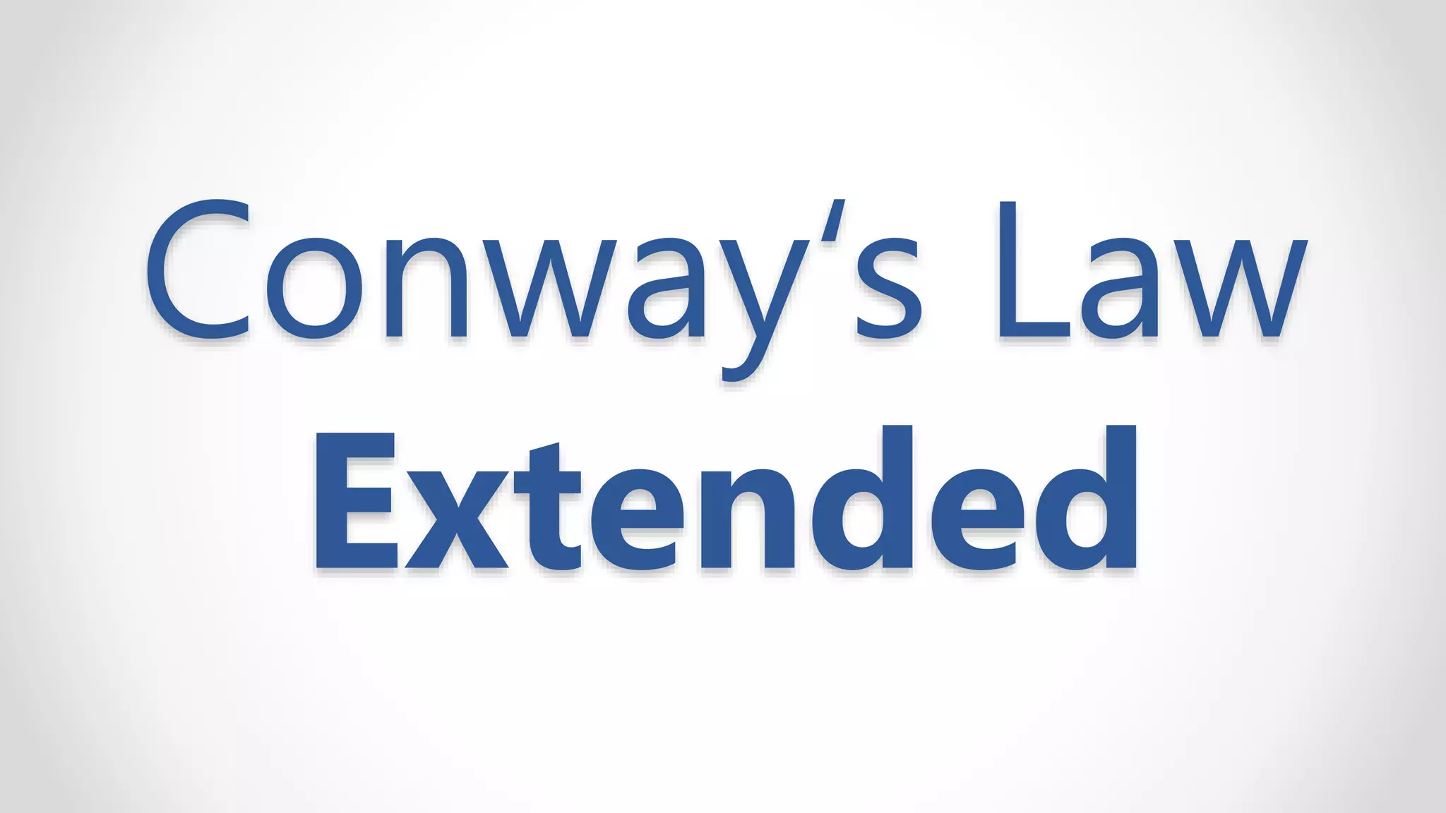 Conway‘s Law
Extended
 