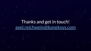 Thanks and get in touch!
axel.reichwein@koneksys.com
 