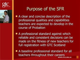 Purpose of the SFR <ul><li>A clear and concise description of the professional qualities and capabilities teachers are exp...