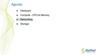 Agenda
● Hardware
● Compute - CPU & Memory
● Networking
● Storage
 