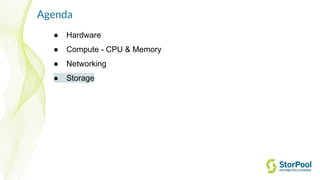 Agenda
● Hardware
● Compute - CPU & Memory
● Networking
● Storage
 