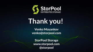 Venko Moyankov
venko@storpool.com
StorPool Storage
www.storpool.com
@storpool
Thank you!
 