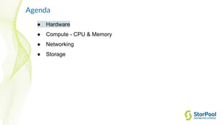 Agenda
● Hardware
● Compute - CPU & Memory
● Networking
● Storage
 