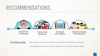 14
RECOMMENDATIONS
This study provides research significant for Indian marketing practitioners.
And highlights the value of specific approaches to achieve virality in India.
 