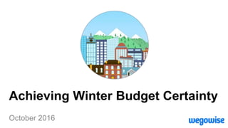 Achieving Winter Budget Certainty
October 2016
 