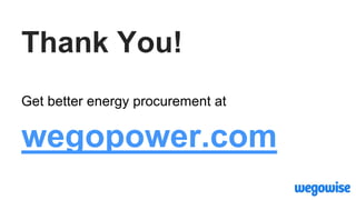 Thank You!
Get better energy procurement at
wegopower.com
 