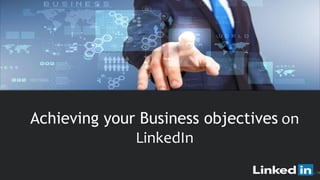 ​ Achieving your Business objectives on
LinkedIn
14
 