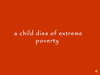 a child dies of extreme poverty  
