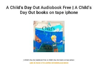 A Child's Day Out Audiobook Free | A Child's
Day Out books on tape iphone
A Child's Day Out Audiobook Free | A Child's Day Out books on tape iphone
LINK IN PAGE 4 TO LISTEN OR DOWNLOAD BOOK
 