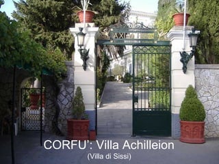 CORFU’: Villa Achilleion
(Villa di Sissi)
 