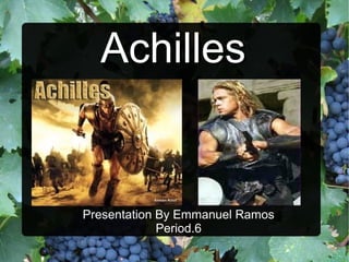 Achilles

Presentation By Emmanuel Ramos
Period.6

 