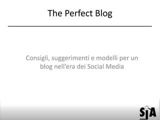 The Perfect Blog

Consigli, suggerimenti e modelli per un
blog nell’era dei Social Media

 