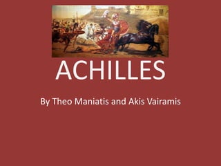 ACHILLES
By Theo Maniatis and Akis Vairamis
 