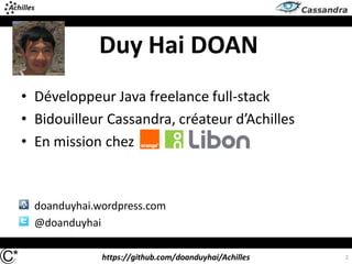 https://github.com/doanduyhai/Achilles
• Développeur Java freelance full-stack
• Bidouilleur Cassandra, créateur d’Achilles
• En mission chez
• doanduyhai.wordpress.com
• @doanduyhai
2
Duy Hai DOAN
 