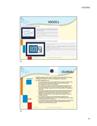 6/10/2021
21
MOOCs
6/10/2021 DAISSy research group / daissy.eap.gr 41
OLMEdu
• OLMedu project aims at the creation of an o...