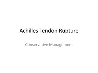 Achilles Tendon Rupture
Conservative Management
 