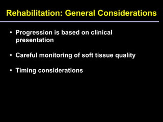 Rehabilitation: General Considerations •  Progression is based on clinical presentation •  Careful monitoring of soft tiss...