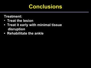 Conclusions <ul><li>Treatment: </li></ul><ul><li>Treat the lesion  </li></ul><ul><li>•  Treat it early with minimal tissue...