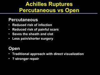 Achilles Ruptures Percutaneous vs Open <ul><li>Percutaneous </li></ul><ul><li>Reduced risk of infection </li></ul><ul><li>...