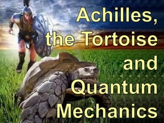 CSR: Culture, Science and Religion Achilles, the Tortoise and Quantum Mechanics pagina 1 5-1-2018
 