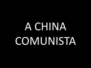 A CHINA COMUNISTA 