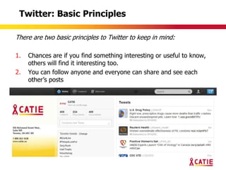 Twitter: Basic Principles

There are two basic principles to Twitter to keep in mind:

1.   Chances are if you find something interesting or useful to know,
     others will find it interesting too.
2.   You can follow anyone and everyone can share and see each
     other‟s posts
 