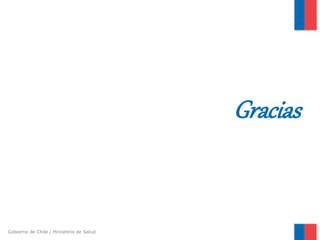 Gobierno de Chile / Ministerio de Salud
Gracias
 