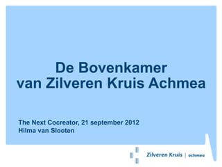 De Bovenkamer
van Zilveren Kruis Achmea

The Next Cocreator, 21 september 2012
Hilma van Slooten
 
