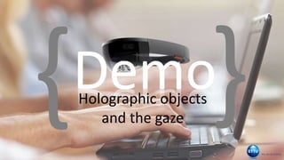 DemoHolographic objects
and the gaze
 