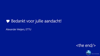  Bedankt voor jullie aandacht!
Alexander Meijers, ETTU
<the end/>
 