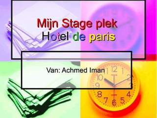 Mijn Stage plek   H o t el  d e   p ari s Van: Achmed Iman  