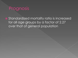 

Standardized mortality ratio is increased
for all age groups by a factor of 2.27
over that of general population

 