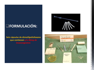 FORMULACIÓN:
Seis cápsulas de dimetilpolisiloxano
que contienen c/u 36mg de
levonorgestrel.
 