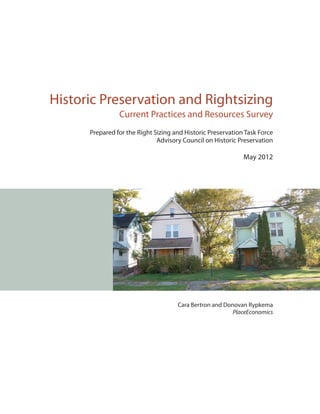 Historic Preservation and Rightsizing
Current Practices and Resources Survey
Prepared for the Right Sizing and Historic Preservation Task Force
Advisory Council on Historic Preservation
May 2012
Cara Bertron and Donovan Rypkema
PlaceEconomics
 