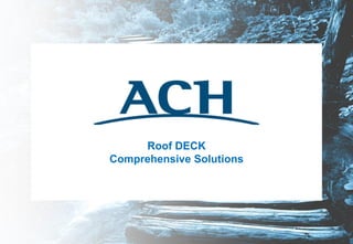 Roof DECK
Comprehensive Solutions
 