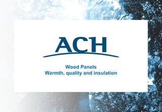 Wood Panels
Warmth, quality and insulation
 