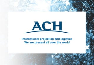International projection and logistics
We are present all over the world
 