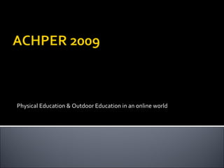 Physical Education & Outdoor Education in an online world 
