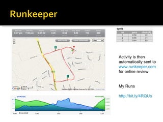 Activity is then automatically sent to  www.runkeeper.com  for online review My Runs http://bit.ly/4RQUo 