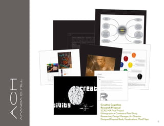 aCH
      A m a n da C . H i l l




                               Creative Cognition
                               Research Proposal
                               SCAD MA Final Project
                               Ethnographic + Contextual Field Study
                               Researcher, Design Manager, Art Director
                               Designed Proposal Book, Visualizations, Mind Maps
                                                                                   12
 