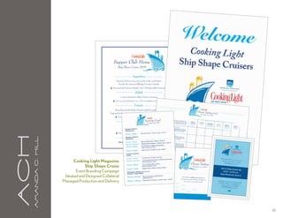 aCH
      A m a n da C . H i l l




                                     Cooking Light Magazine
                                           Ship Shape Cruise
                                      Event Branding Campaign
                                Ideated and Designed Collateral
                               Managed Production and Delivery




                                                                  20
 
