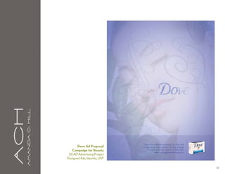 aCH
      A m a n da C . H i l l




                                      Dove Ad Proposal
                                  Campaign for Beauty
                                SCAD Advertising Project
                               Designed Ads, Identity, USP

                                                             33
 